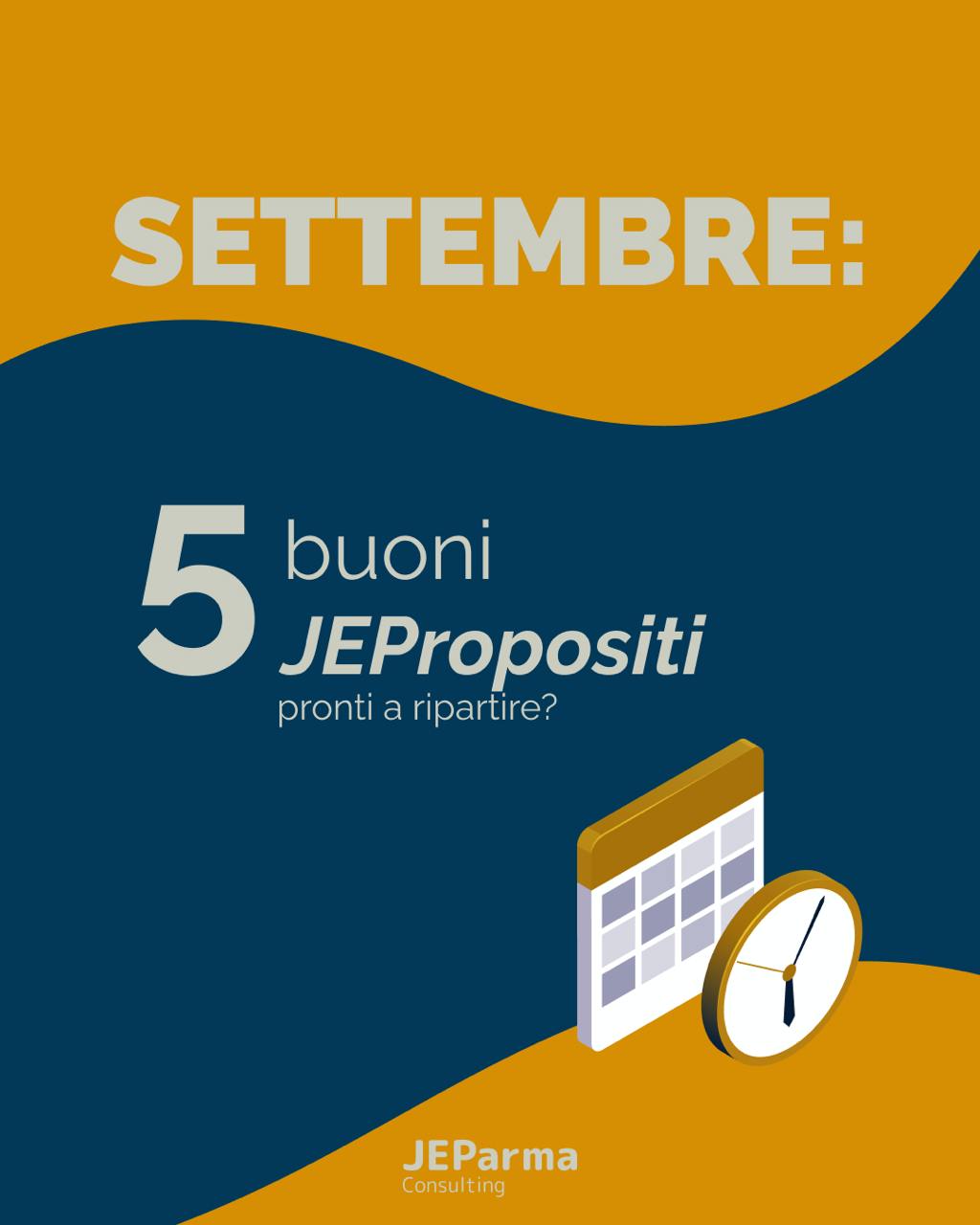 Grafica promozionale di JEParma Consulting per i buoni propositi dell'anno accademico 2024 nel mese di settembre, con il messaggio 'SETTEMBRE: 5 buoni JEPropositi pronti a ripartire?'. L'immagine mostra un calendario e un orologio stilizzati su uno sfondo a onde nei colori giallo ocra e blu scuro.