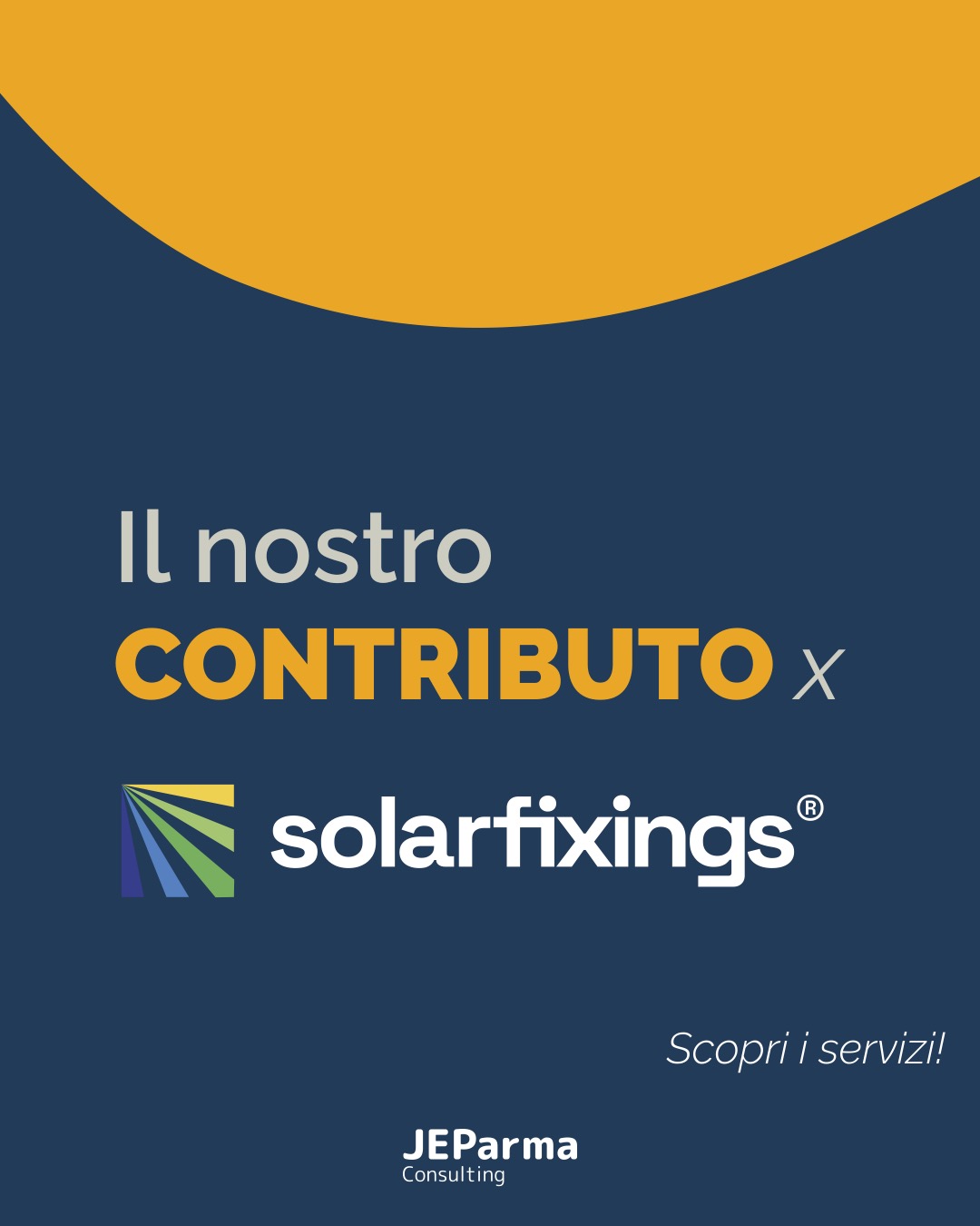 Grafica promozionale con il logo JEParma Consulting e Solarfixings. Il testo recita: 'Il nostro CONTRIBUTO x Solarfixings' su uno sfondo con colori giallo e blu. In basso a destra, un invito a scoprire i servizi offerti.